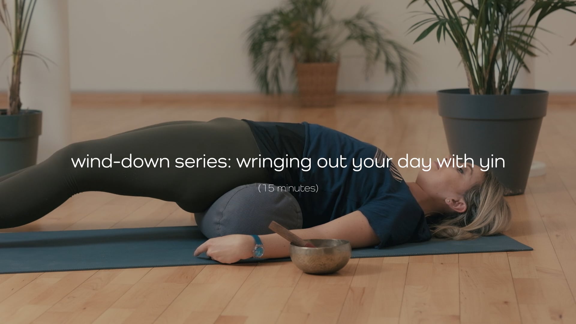 Wind-down Series | 2: Wringing Out Your Day with Yin -15 mins